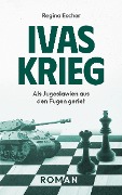 Ivas Krieg - Regina Escher