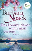 Cover-Bild zum Titel 'Das kommt davon, wenn man verreist' von 'Barbara Noack'