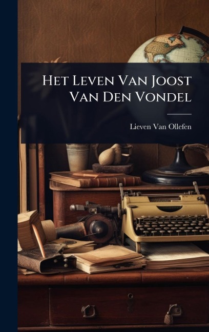 Het Leven Van Joost Van Den Vondel - Lieven Van Ollefen