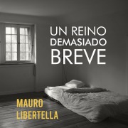 Cover-Bild zum Titel 'Un reino demasiado breve' von 'Mauro Libertella'