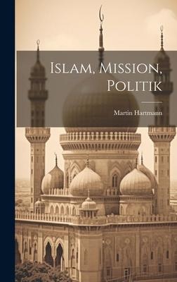 Islam, Mission, Politik - Martin Hartmann
