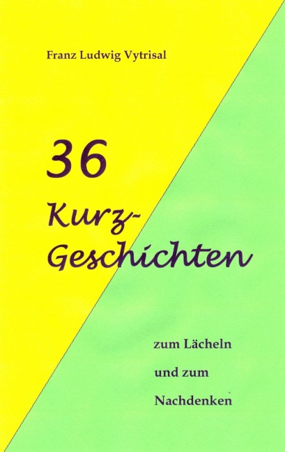 36 Kurzgeschichten - Franz Ludwig Vytrisal