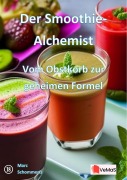 Cover-Bild zum Titel 'Der Smoothie-Alchemist¿- Vom Obstkorb zur geheimen Formel' von 'Marc Schommertz'