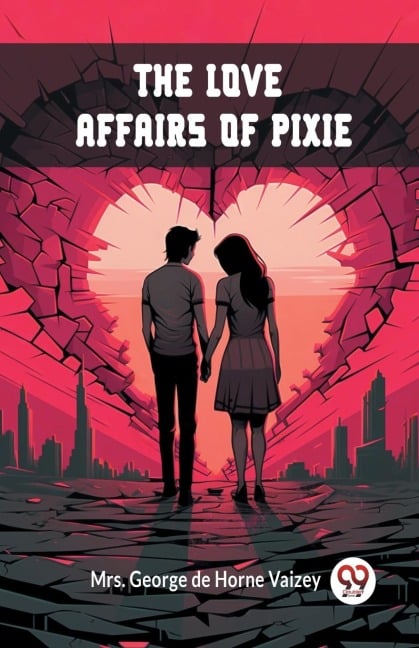 The Love Affairs of Pixie - George de Horne Vaizey