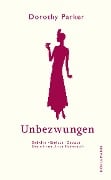 Cover-Bild zum Titel 'Unbezwungen' von 'Dorothy Parker'