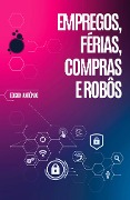Empregos, Férias, Compras e Robôs - Edson Antônio