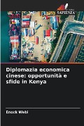 Diplomazia economica cinese: opportunità e sfide in Kenya - Enock Webi