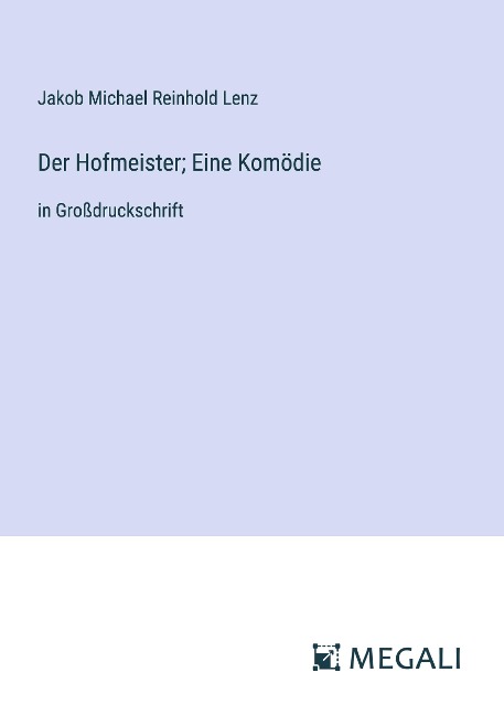 Der Hofmeister; Eine Komödie - Jakob Michael Reinhold Lenz