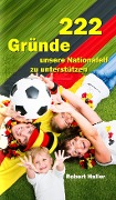 Cover-Bild zum Titel '222 Gründe unsere Nationalelf zu unterstützen' von 'Robert Haller'