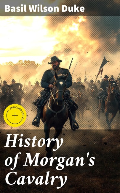 History of Morgan's Cavalry - Basil Wilson Duke