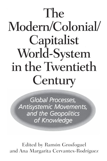 The Modern/Colonial/Capitalist World-System in the Twentieth Century - 