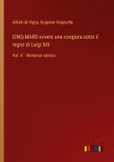 Cover-Bild zum Titel 'CINQ-MARS ovvero una congiura sotto il regno di Luigi XIII' von 'Alfred De Vigny, Scipione Volpicella'