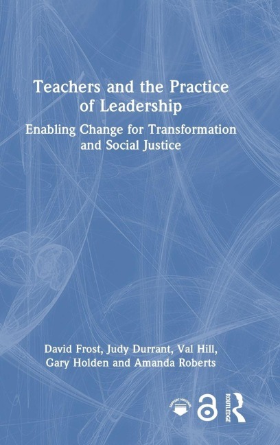 Teachers and the Practice of Leadership - David Frost, Judy Durrant, Val Hill, Gary Holden, Amanda Roberts