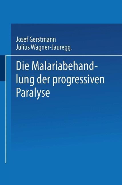 Die Malariabehandlung der Progressiven Paralyse - Josef Gerstmann, Julius Von Wagner-Jauregg