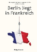 Cover-Bild zum Titel 'Berlin liegt in Frankreich' von 'Philipp Skoeries'