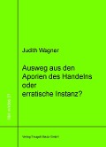 Cover-Bild zum Titel 'Ausweg aus den Aporien des Handelns oder erratische Instanz?' von 'Judith Wagner'
