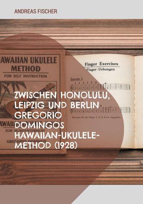Zwischen Honolulu, Leipzig und Berlin Gregorio Domingos Hawaiian-Ukulele-Method (1928) - Andreas Fischer
