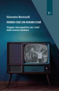 Penso che un sogno così. Viaggio introspettivo con i miti della musica italiana - Giacomo Bernardi