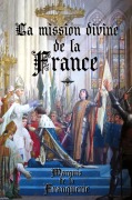 Cover-Bild zum Titel 'La mission divine de la France' von 'Marquis De La Franquerie'