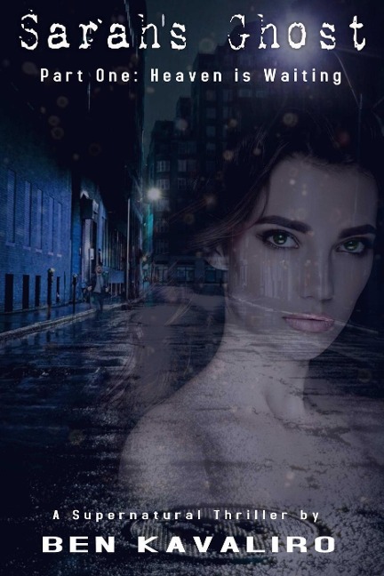 Sarah's Ghost (Part One: Heaven is Waiting) - Ben Kavaliro
