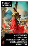 Cover-Bild zum Titel 'Griechische Mythologie: Die schönsten Sagen des klassischen Altertums' von 'Gustav Schwab'