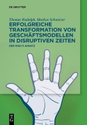 Cover-Bild zum Titel 'Erfolgreiche Transformation von Geschäftsmodellen in disruptiven Zeiten' von 'Thomas Rudolph, Markus Schweizer'