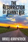 Cover-Bild zum Titel 'The Resurrection of Johnny Roe' von 'Bruce Kirkpatrick'