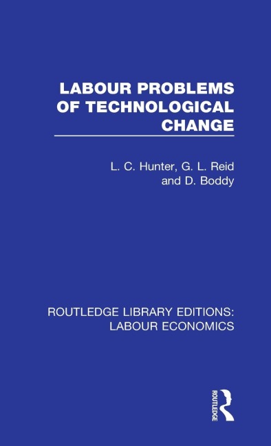 Labour Problems of Technological Change - L. C. Hunter, G. L. Reid, D. Boddy