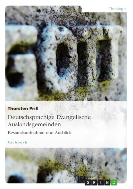 Deutschsprachige Evangelische Auslandsgemeinden. Bestandsaufnahme und Ausblick - Thorsten Prill