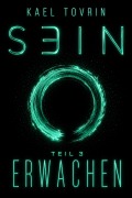 Cover-Bild zum Titel 'SEIN - Die Chroniken der zwei Sonnen - Teil 3: Erwachen' von 'Kael Tovrin'