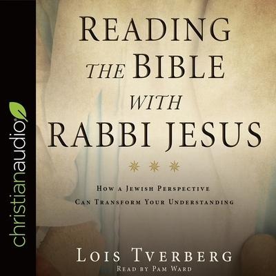 Reading the Bible with Rabbi Jesus Lib/E - Lois Tverberg