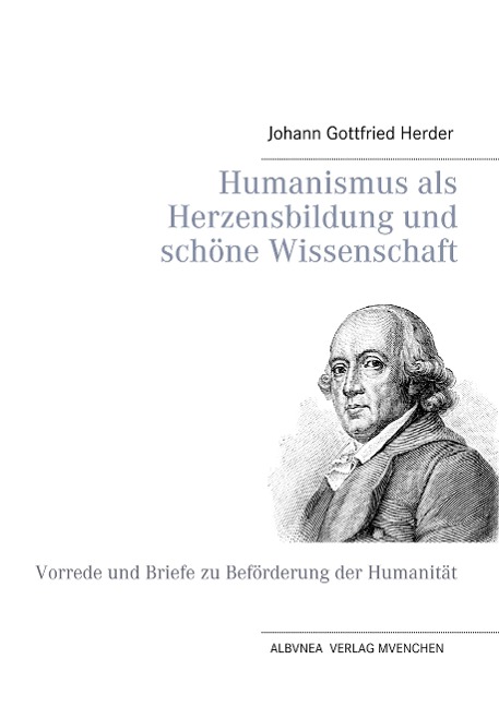 Humanismus als Herzensbildung und schöne Wissenschaft - Johann Gottfried Herder
