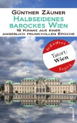 Cover-Bild zum Titel 'Halbseidenes barockes Wien: 16 Krimis aus einer angeblich prunkvollen Epoche' von 'Günther Zäuner'