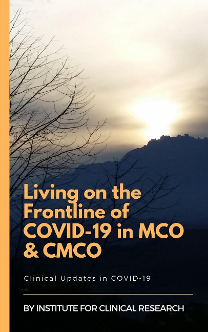 Living on the Frontline of COVID-19 in MCO And CMCO (Clinical Updates in COVID-19) - Cheng Hoon Chew, Yan Yee Yip, Ming Tsuey Lim, Narul Aida Salleh, Syazatul Syakirin Sirol Aflah