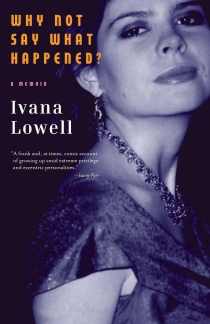 Why Not Say What Happened? - Ivana Lowell