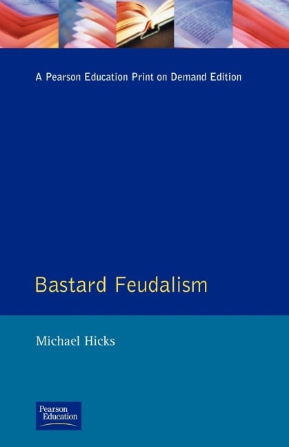 Bastard Feudalism - M. A. Hicks
