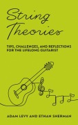 Cover-Bild zum Titel 'String Theories: Tips, Challenges, and Reflections for the Lifelong Guitarist' von 'Adam Levy, Ethan Sherman'