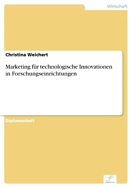 Marketing für technologische Innovationen in Forschungseinrichtungen - Christina Weichert