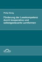 Förderung der Lesekompetenz durch kooperative und selbstgesteuerte Lernformen - Philip König