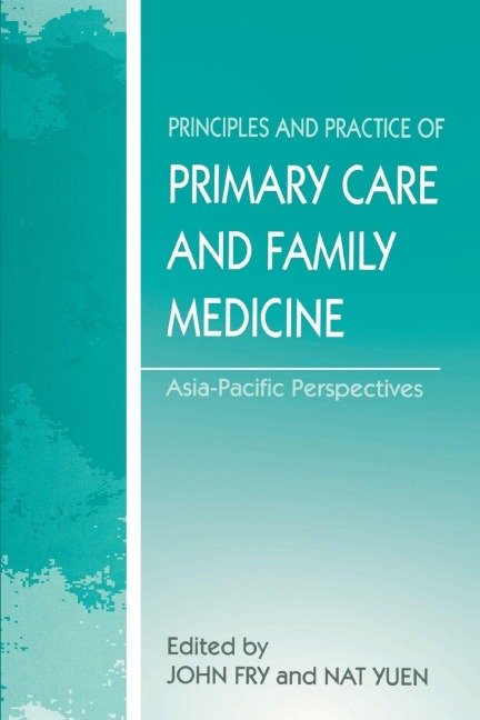 The Principles and Practice of Primary Care and Family Medicine - John Fry, Nat Yuen