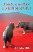 Cover-Bild zum Titel 'A Man, a Woman & a Hippopotamus' von 'Selima Hill'