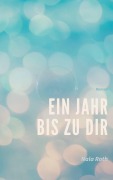 Cover-Bild zum Titel 'Ein Jahr bis zu dir' von 'Nala Roth'