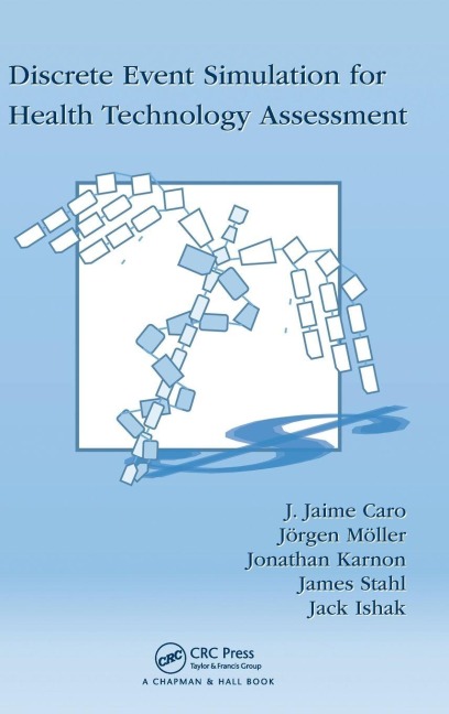 Discrete Event Simulation for Health Technology Assessment - J. Jaime Caro, Jörgen Möller, Jonathan Karnon