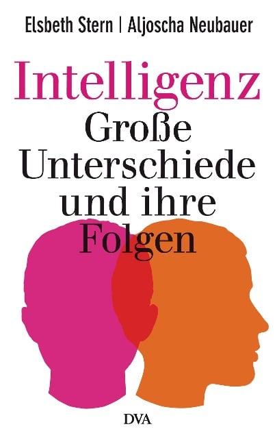 Intelligenz - Große Unterschiede und ihre Folgen - Elsbeth Stern, Aljoscha Neubauer