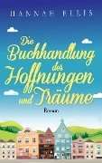 Die Buchhandlung der Hoffnungen und Träume - Hannah Ellis