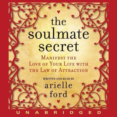 Soulmate Secret Lib/E: Manifest the Love of Your Life with the Law of Attraction - Arielle Ford