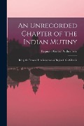 Cover-Bild zum Titel 'An Unrecorded Chapter of the Indian Mutiny: Being the Personal Reminiscences of Reginald G. Wilberfo' von 'Reginald Garton Wilberforce'