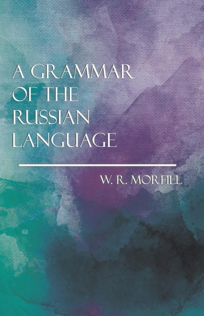 A Grammar of the Russian Language - W. R. Morfill