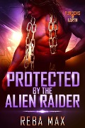 Protected by the Alien Raider (Turochs of Earth, #4) - Reba Max