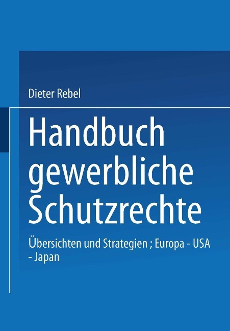 Handbuch Gewerbliche Schutzrechte - Dieter Rebel